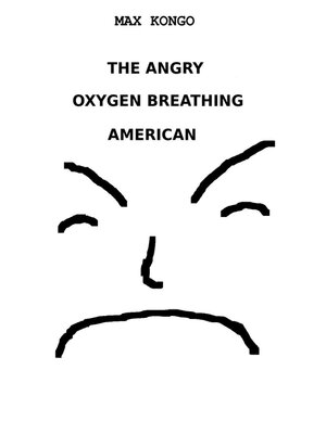 cover image of The Angry Oxygen Breathing American